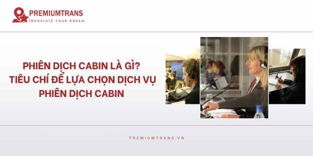 Phiên dịch cabin là gì? Tiêu chí để lựa chọn dịch vụ phiên dịch cabin